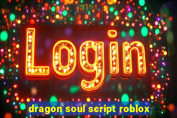 dragon soul script roblox